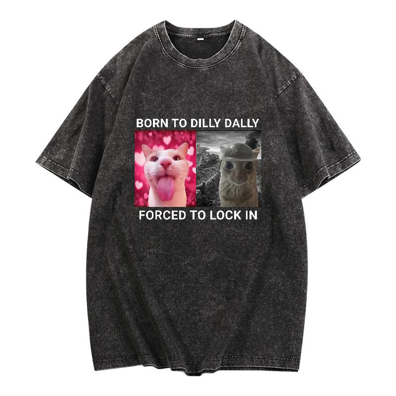 Born to Dilly Dally Forced to Lock in T-Shirt Popular Meme Funny Cat Shirt Cute Graphic Tee Cotton Shortsleeve