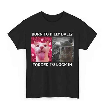 Born to Dilly Dally Forced to Lock in T-Shirt Popular Meme Funny Cat Shirt Cute Graphic Tee Cotton Shortsleeve